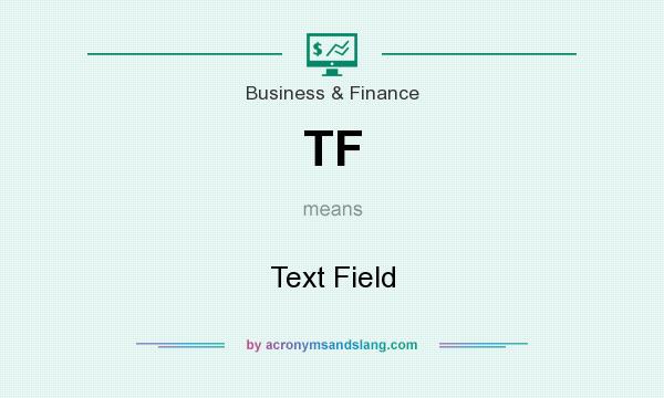 What does TF mean? It stands for Text Field
