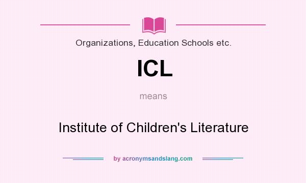 What does ICL mean? It stands for Institute of Children`s Literature