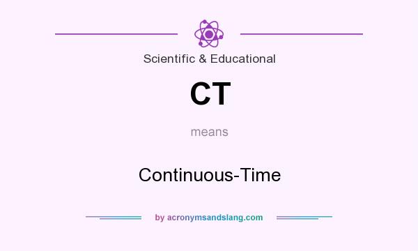 What does CT mean? It stands for Continuous-Time
