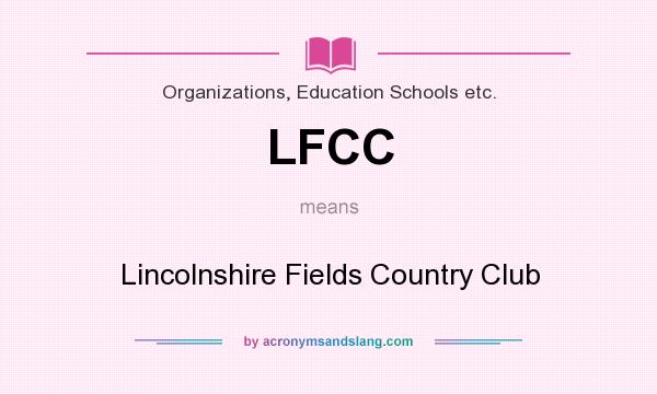 What does LFCC mean? It stands for Lincolnshire Fields Country Club