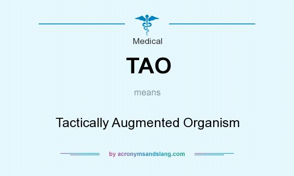 What does TAO mean? It stands for Tactically Augmented Organism