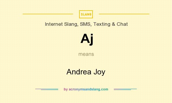 What does Aj mean? It stands for Andrea Joy