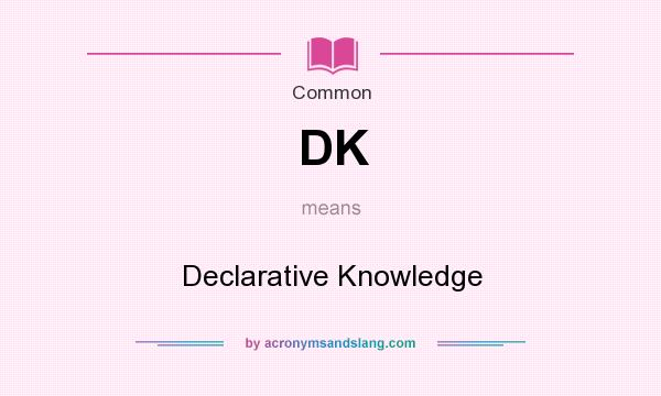 What does DK mean? It stands for Declarative Knowledge