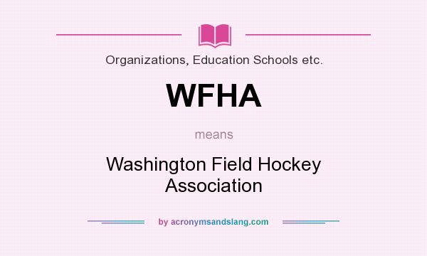 What does WFHA mean? It stands for Washington Field Hockey Association