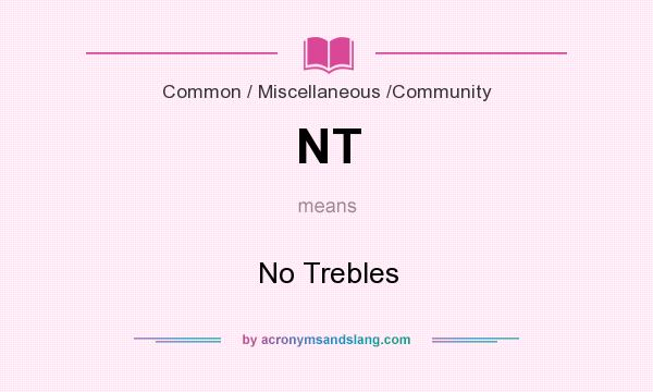 What does NT mean? It stands for No Trebles