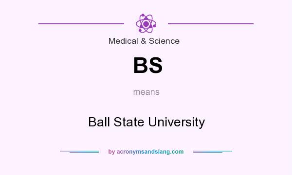 What does BS mean? It stands for Ball State University