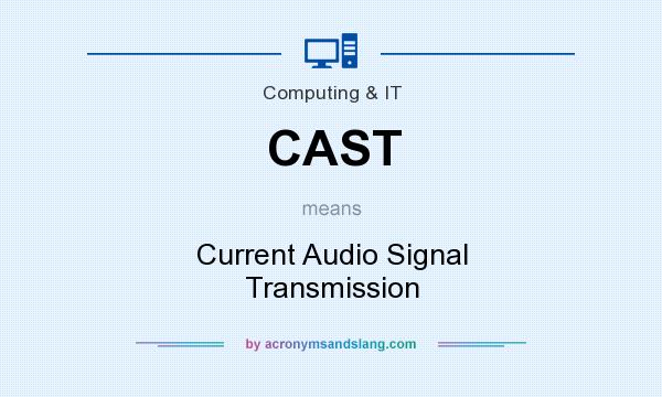 What does CAST mean? It stands for Current Audio Signal Transmission