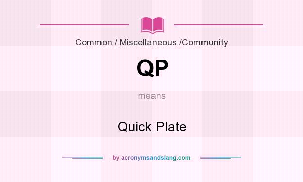 What does QP mean? It stands for Quick Plate