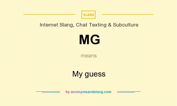 What does MG mean? It stands for My guess