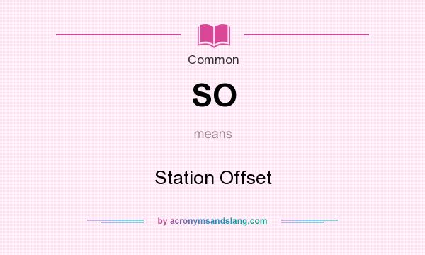 What does SO mean? It stands for Station Offset