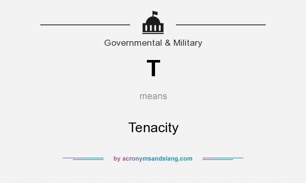 What does T mean? It stands for Tenacity