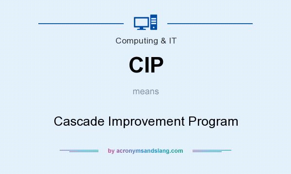 What does CIP mean? It stands for Cascade Improvement Program
