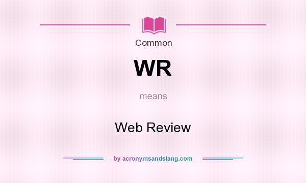 What does WR mean? It stands for Web Review