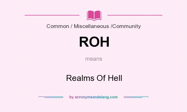 What does ROH mean? It stands for Realms Of Hell