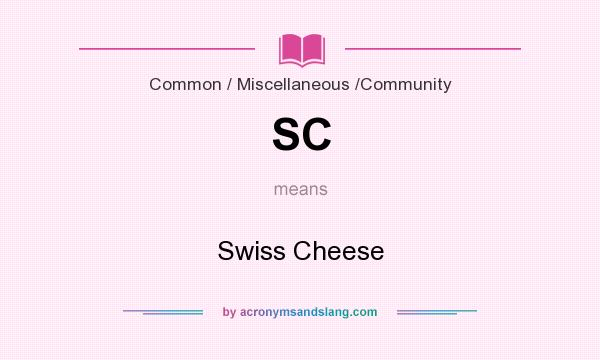 What does SC mean? It stands for Swiss Cheese