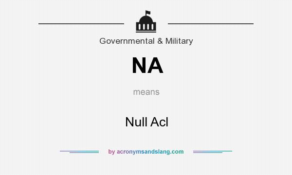 What does NA mean? It stands for Null Acl