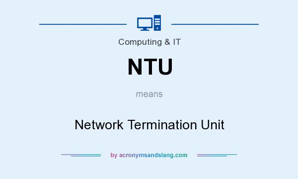 What does NTU mean? It stands for Network Termination Unit