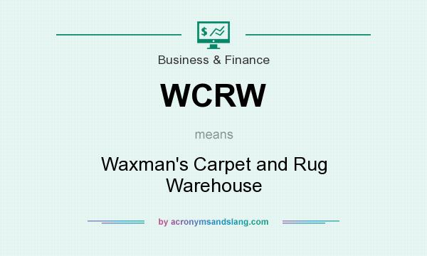 What does WCRW mean? It stands for Waxman`s Carpet and Rug Warehouse