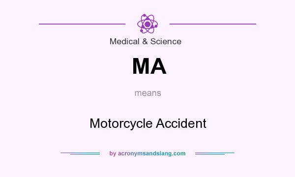 What does MA mean? It stands for Motorcycle Accident