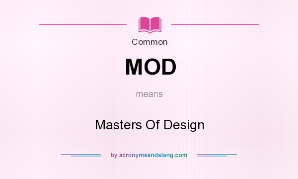 What does MOD mean? It stands for Masters Of Design