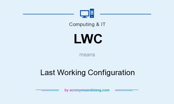 What does LWC mean? It stands for Last Working Configuration