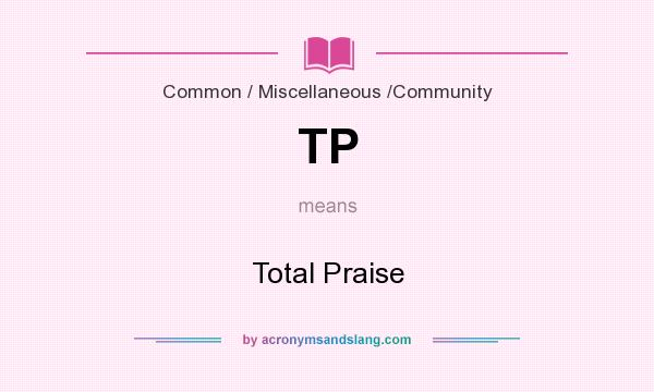 What does TP mean? It stands for Total Praise