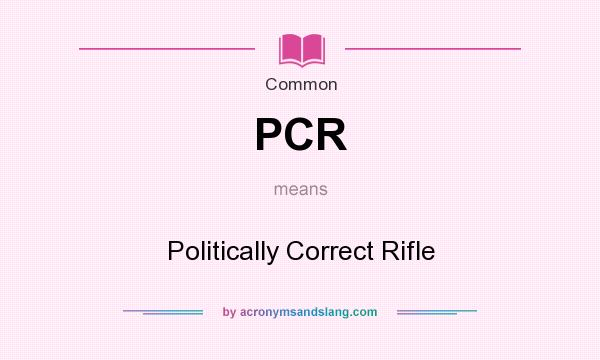 What does PCR mean? It stands for Politically Correct Rifle