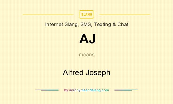 What does AJ mean? It stands for Alfred Joseph
