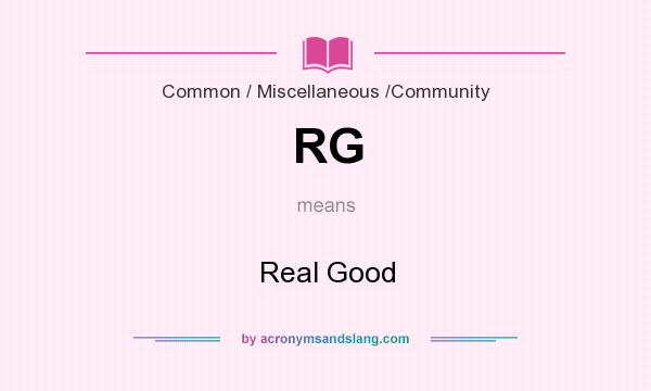What does RG mean? It stands for Real Good