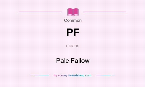 What does PF mean? It stands for Pale Fallow