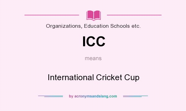What does ICC mean? It stands for International Cricket Cup