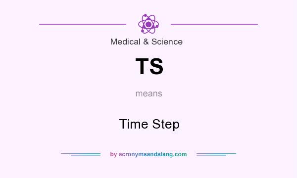 What does TS mean? It stands for Time Step