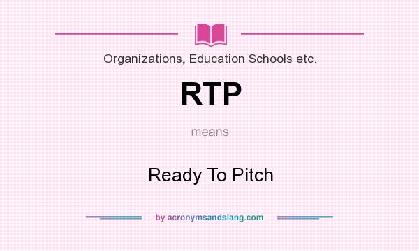 What does RTP mean? It stands for Ready To Pitch