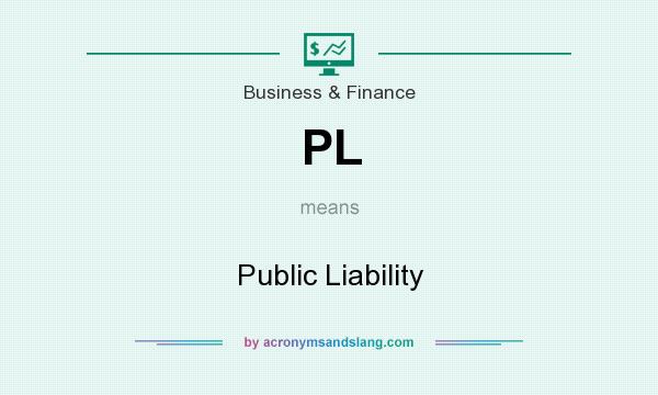 What does PL mean? It stands for Public Liability