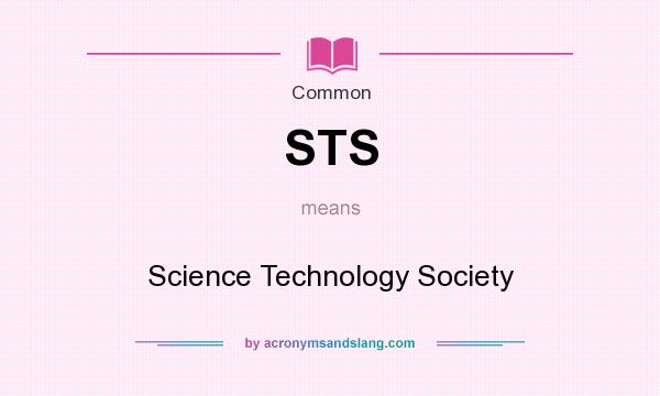 What does STS mean? It stands for Science Technology Society