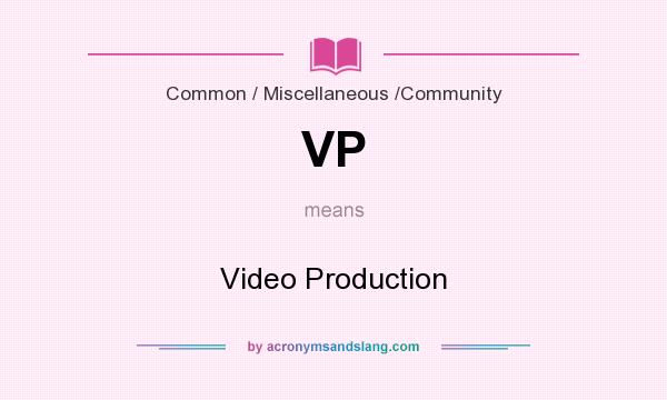 What does VP mean? It stands for Video Production