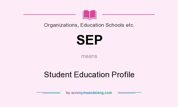 What does SEP mean? It stands for Student Education Profile