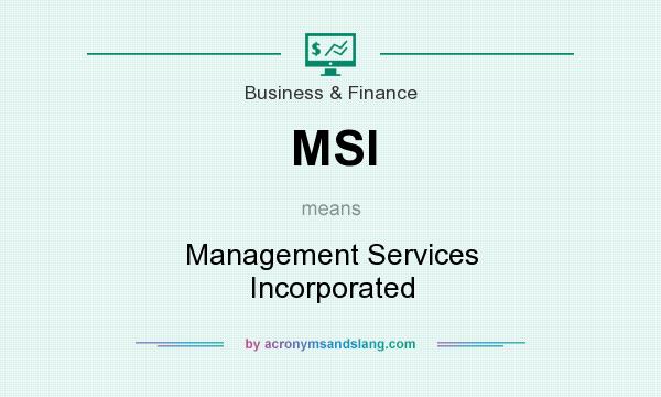 What does MSI mean? It stands for Management Services Incorporated