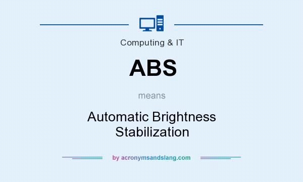 What does ABS mean? It stands for Automatic Brightness Stabilization