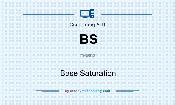 What does BS mean? It stands for Base Saturation