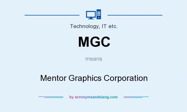 What does MGC mean? It stands for Mentor Graphics Corporation