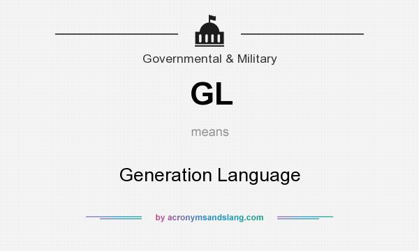 What does GL mean? It stands for Generation Language