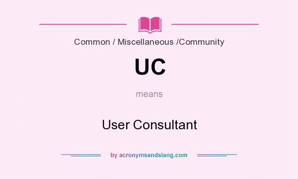 What does UC mean? It stands for User Consultant