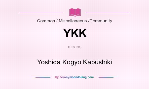 What does YKK mean? It stands for Yoshida Kogyo Kabushiki