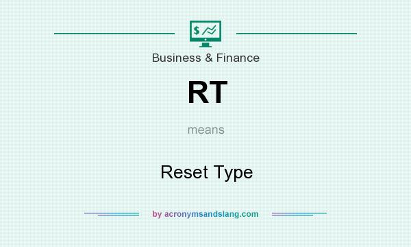 What does RT mean? It stands for Reset Type