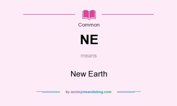 What does NE mean? It stands for New Earth