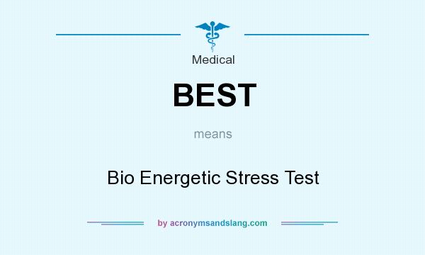 What does BEST mean? It stands for Bio Energetic Stress Test