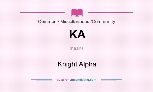 What does KA mean? It stands for Knight Alpha