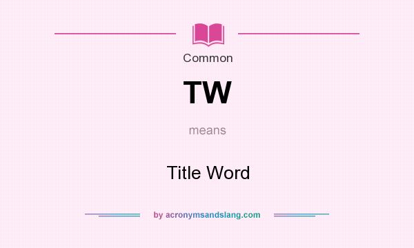 What does TW mean? It stands for Title Word