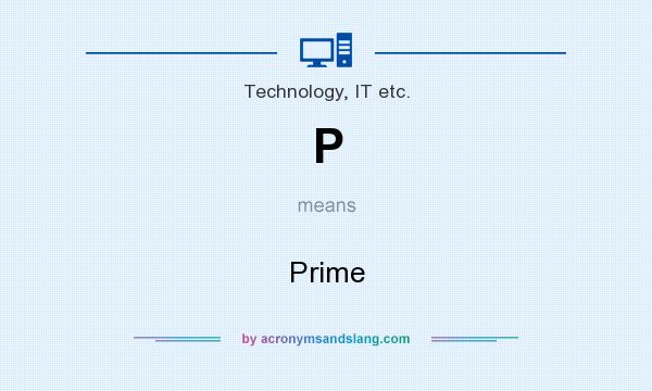 What does P mean? It stands for Prime